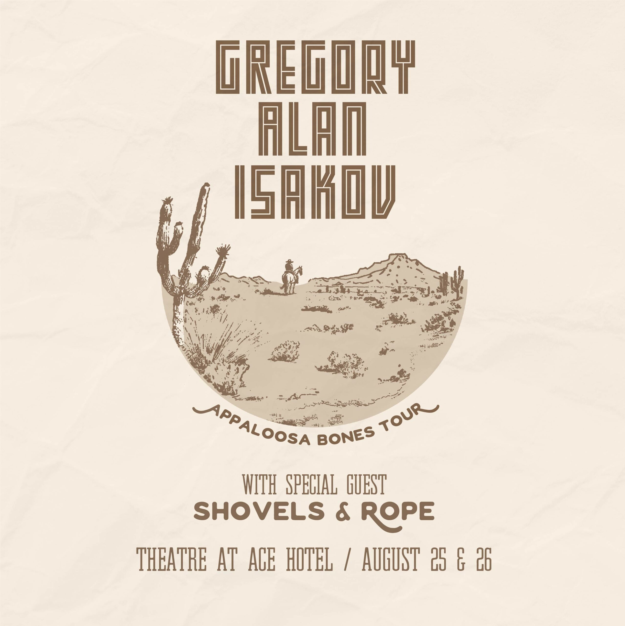 Background: Beige Pictured: Half-Moon like shape, showing a desert with a man and horse riding off in the distance Text: Gregory Alan Isakov Appaloosa Bones Tour with special guest Shovels and Rope Theatre at Ace Hotel / August 25 + 26