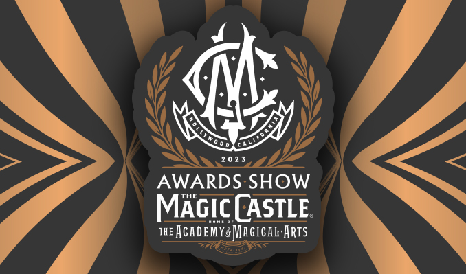 On a black and gold striped background, the text and logo of "Magic Castle, Hollywood, California" is centered with a wreath surrounding it. Underneath it says, "2023, Awards Show, The Magic Castle, Home of the Academy of Magical Arts"