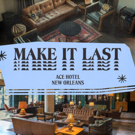 images of ace hotel new orleans lobby and guest room with the words make it last