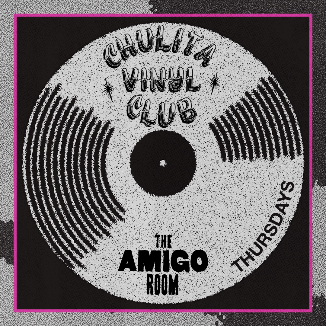 chulita vinyl club on Thursday at the Amigo Room